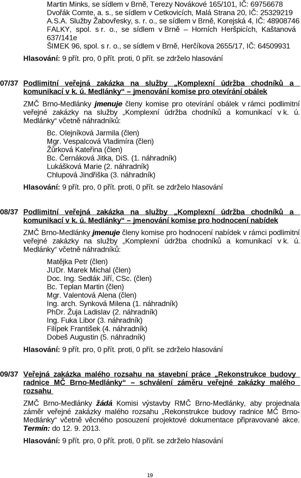 , se sídlem v Brně Horních Heršpicích, Kaštanová 637/141e ŠIMEK 96, spol. s r. o.