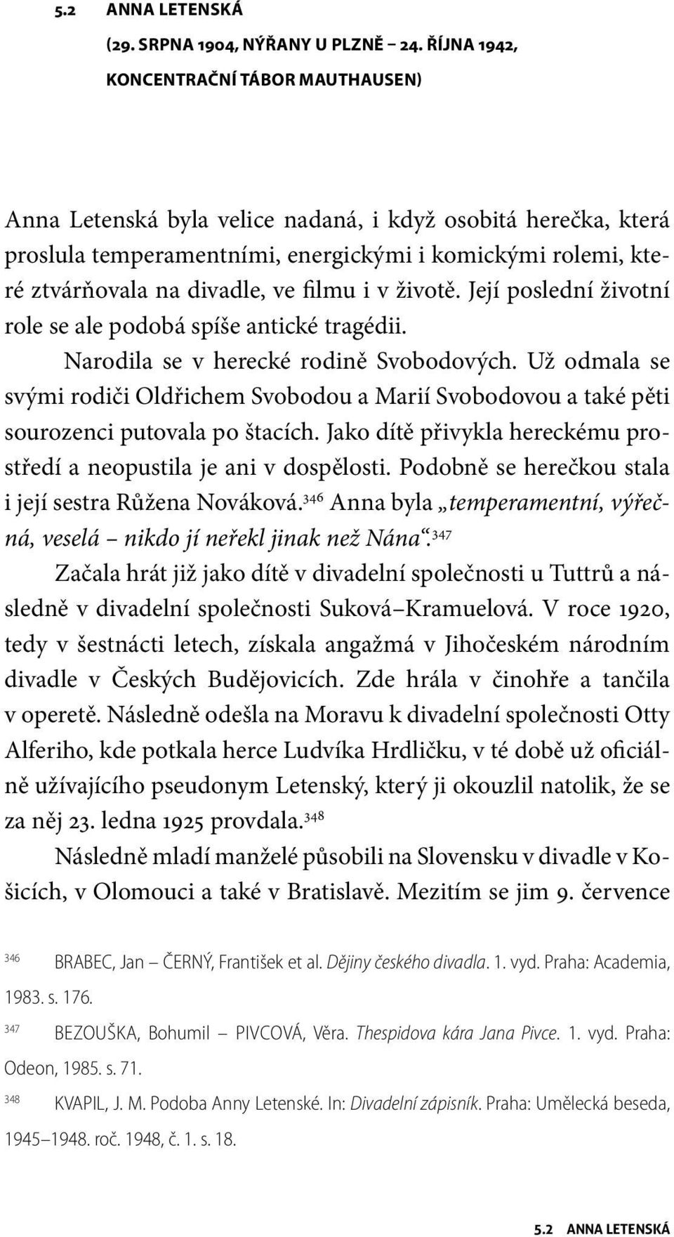 filmu i v životě. Její poslední životní role se ale podobá spíše antické tragédii. Narodila se v herecké rodině Svobodových.