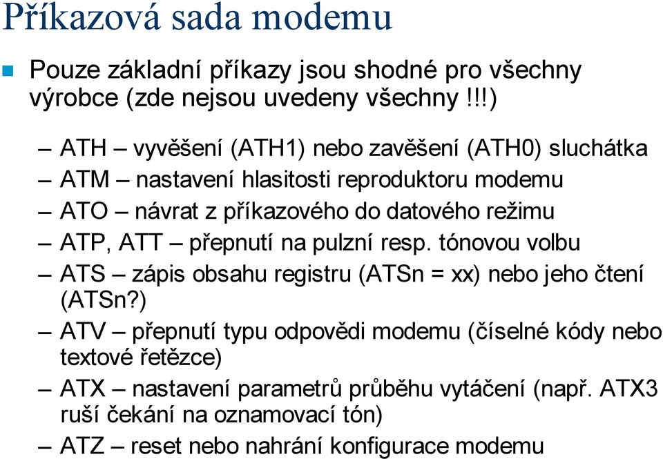 režimu ATP, ATT přepnutí na pulzní resp. tónovou volbu ATS zápis obsahu registru (ATSn = xx) nebo jeho čtení (ATSn?