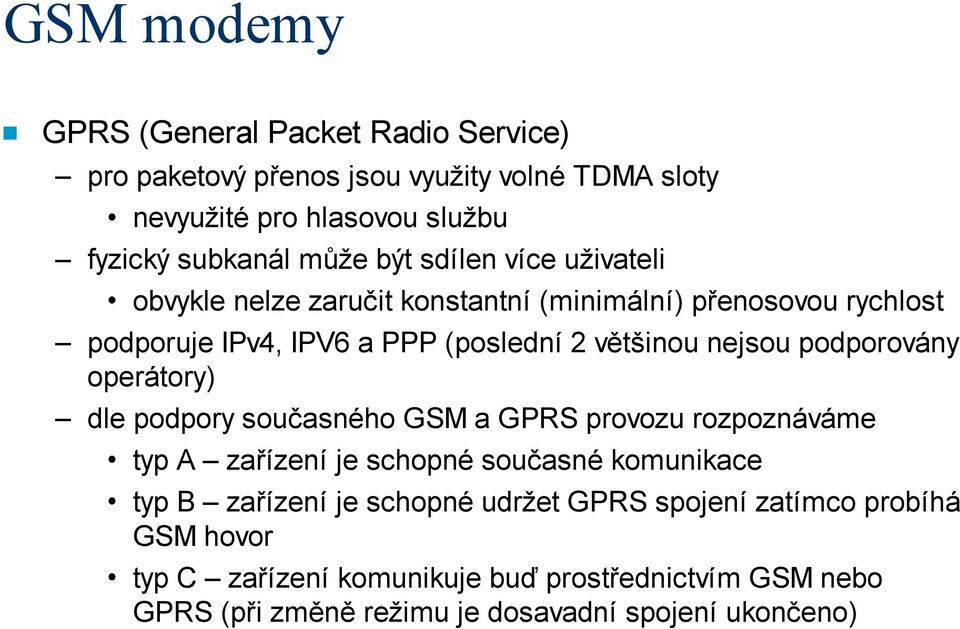 podporovány operátory) dle podpory současného GSM a GPRS provozu rozpoznáváme typ A zařízení je schopné současné komunikace typ B zařízení je schopné