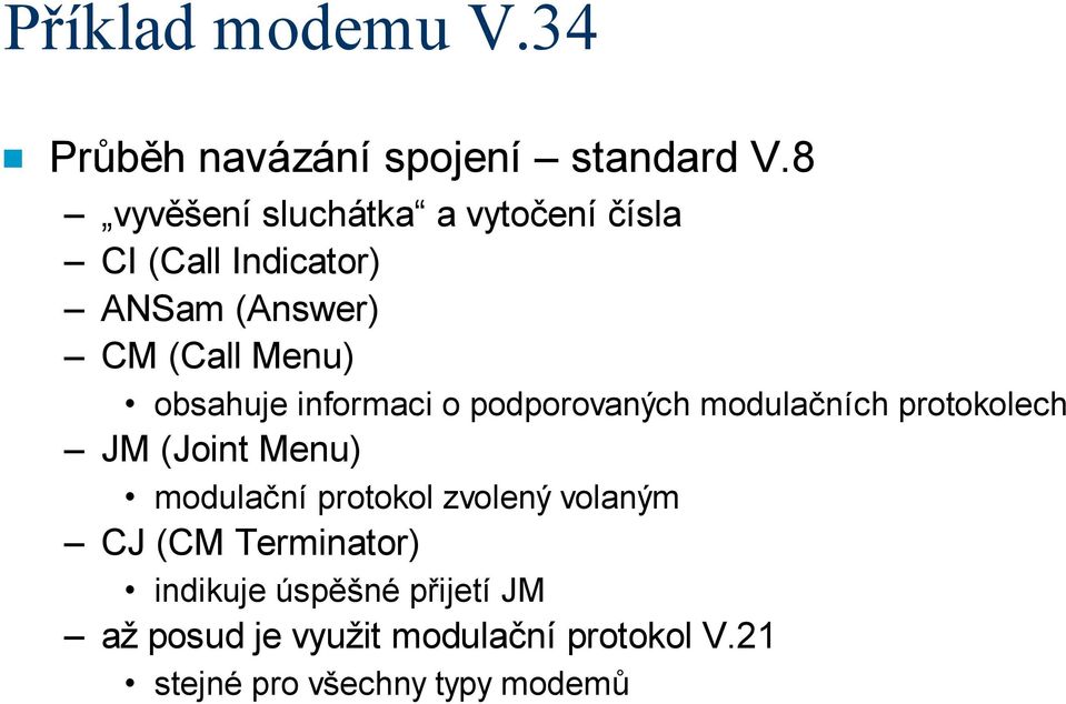 obsahuje informaci o podporovaných modulačních protokolech JM (Joint Menu) modulační protokol