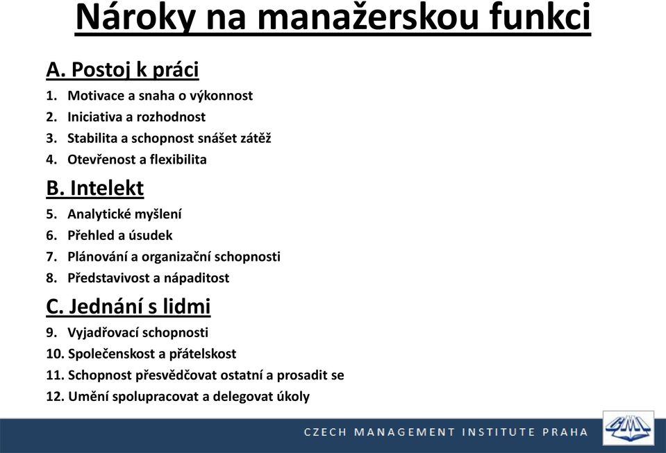 Přehled a úsudek 7. Plánování a organizační schopnosti 8. Představivost a nápaditost C. Jednání s lidmi 9.