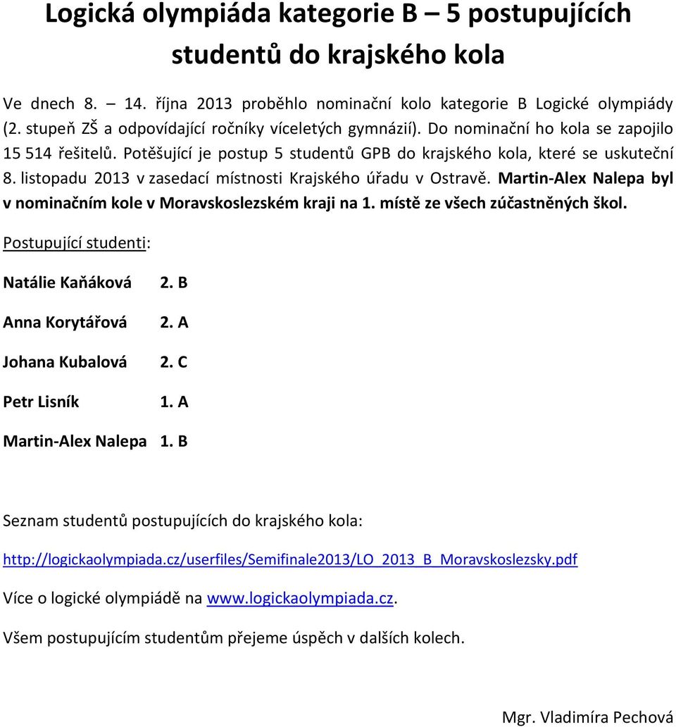 listopadu 2013 v zasedací místnosti Krajského úřadu v Ostravě. Martin-Alex Nalepa byl v nominačním kole v Moravskoslezském kraji na 1. místě ze všech zúčastněných škol.