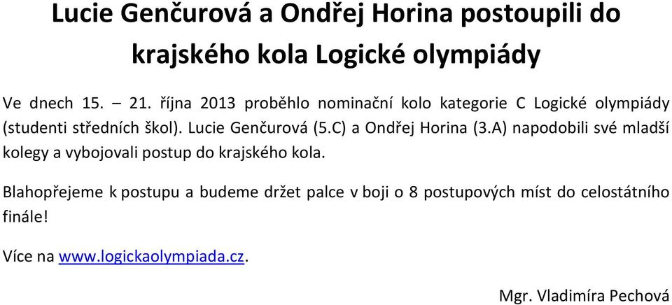 C) a Ondřej Horina (3.A) napodobili své mladší kolegy a vybojovali postup do krajského kola.