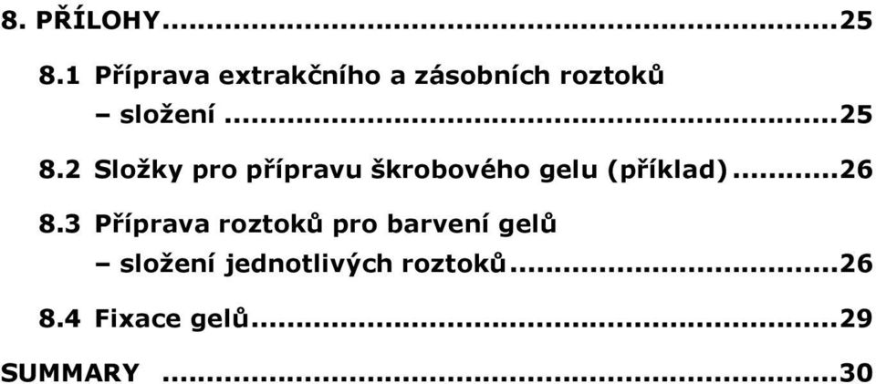 2 Složky pro přípravu škrobového gelu (příklad)...26 8.