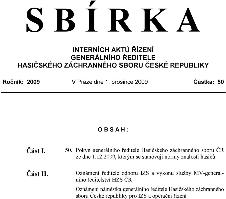 12.2009, kterým se stanovují normy znalostí hasičů Oznámení ředitele odboru IZS a výkonu služby MV-generálního