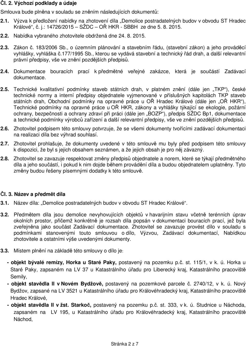 8. 2015. 2.3. Zákon č. 183/2006 Sb., o územním plánování a stavebním řádu, (stavební zákon) a jeho prováděcí vyhlášky, vyhláška č.177/1995 Sb.