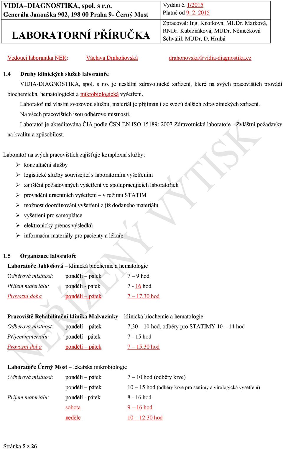 Laboratoř je akreditována ČIA podle ČSN EN ISO 15189: 2007 Zdravotnické laboratoře - Zvláštní požadavky na kvalitu a způsobilost.