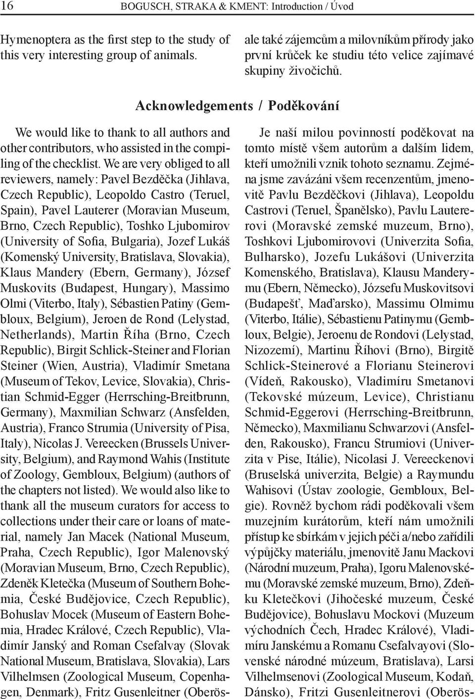 Acknowledgements / Poděkování We would like to thank to all authors and other contributors, who assisted in the compiling of the checklist.