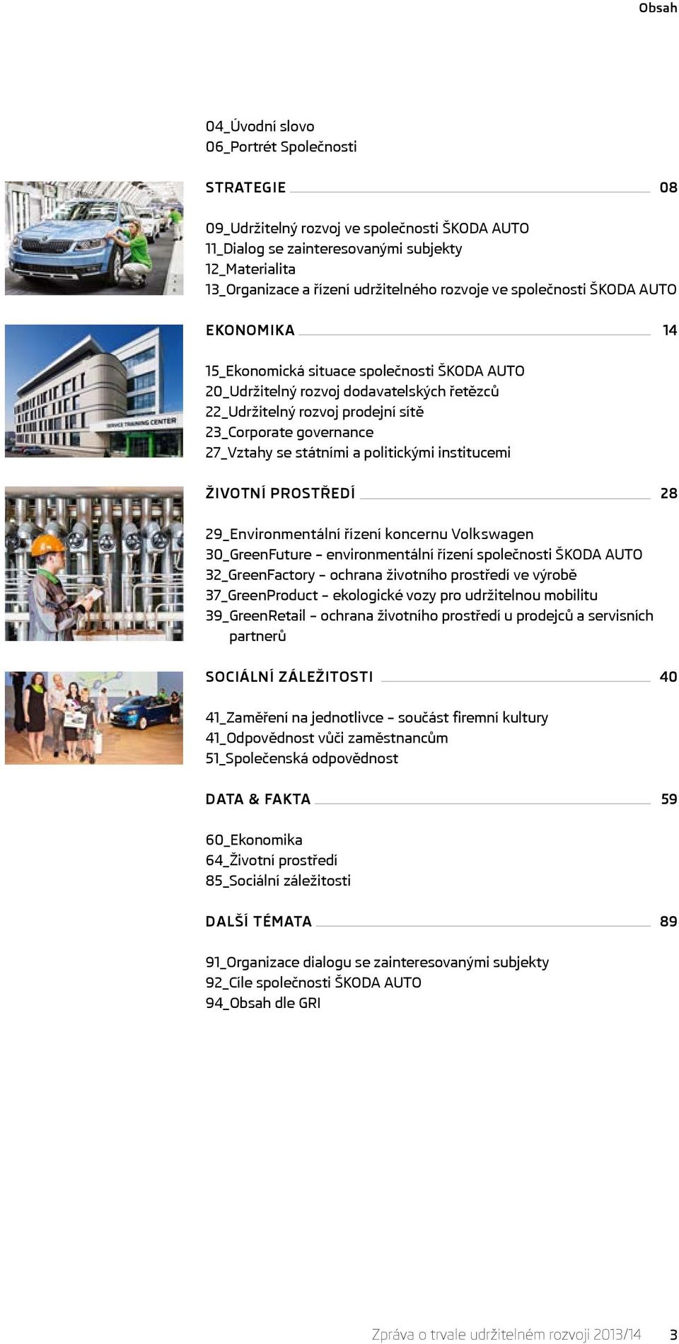 státními a politickými institucemi ŽIVOTNÍ PROSTŘEDÍ 28 29_Environmentální řízení koncernu Volkswagen 3_GreenFuture environmentální řízení společnosti ŠKODA AUTO 32_GreenFactory ochrana životního