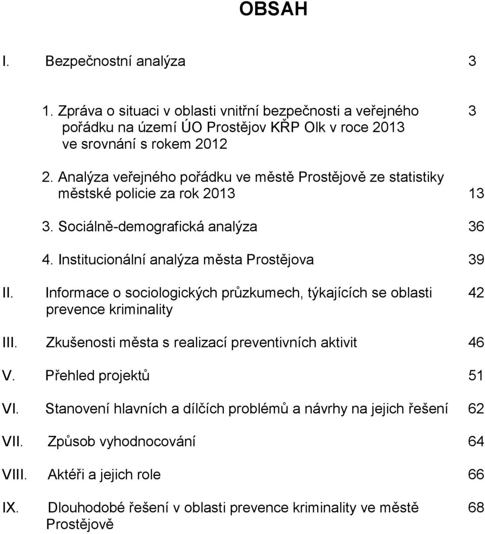 Informace o sociologických průzkumech, týkajících se oblasti 42 prevence kriminality III. Zkušenosti města s realizací preventivních aktivit 46 V. Přehled projektů 51 VI.