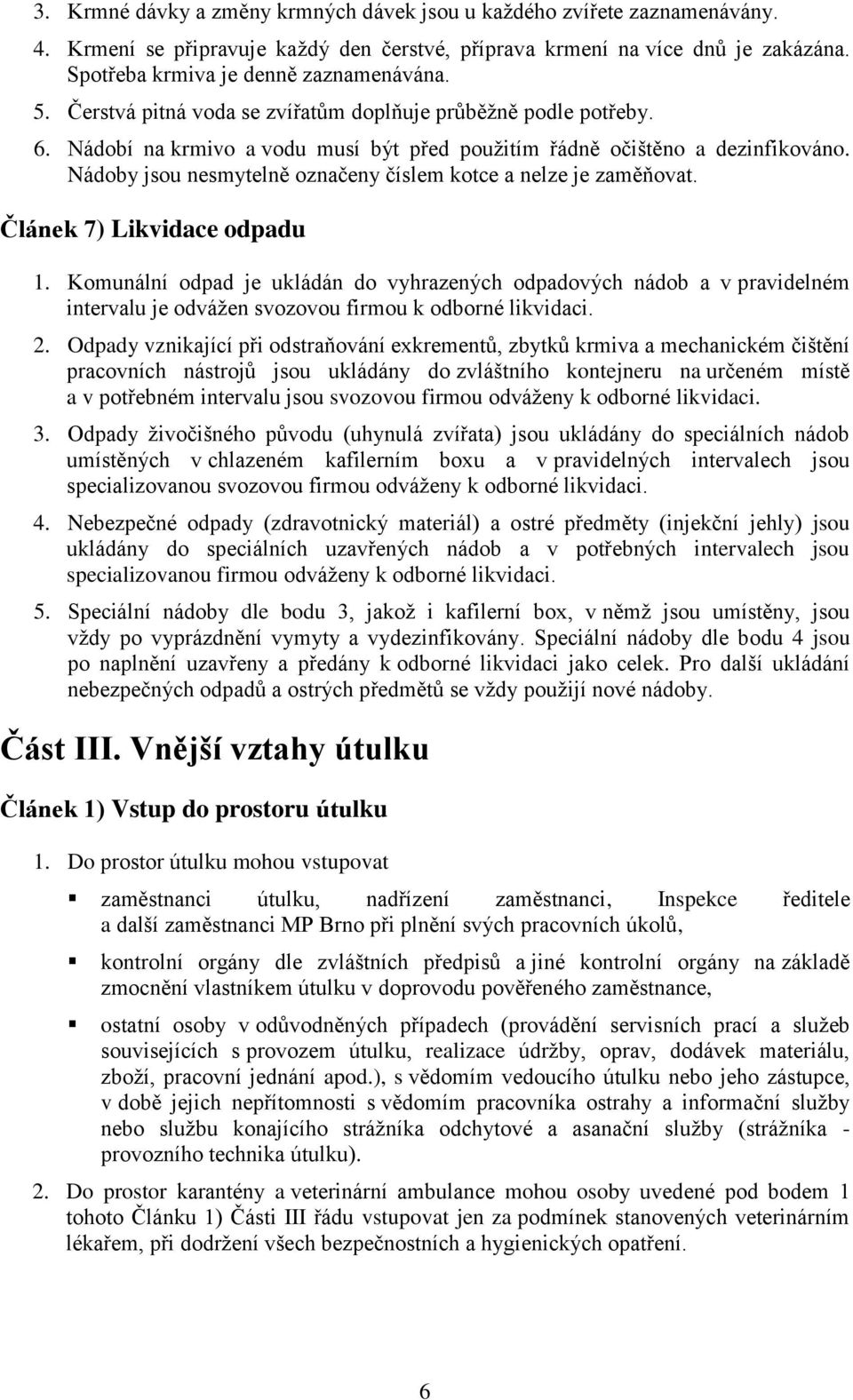 Nádoby jsou nesmytelně označeny číslem kotce a nelze je zaměňovat. Článek 7) Likvidace odpadu 1.