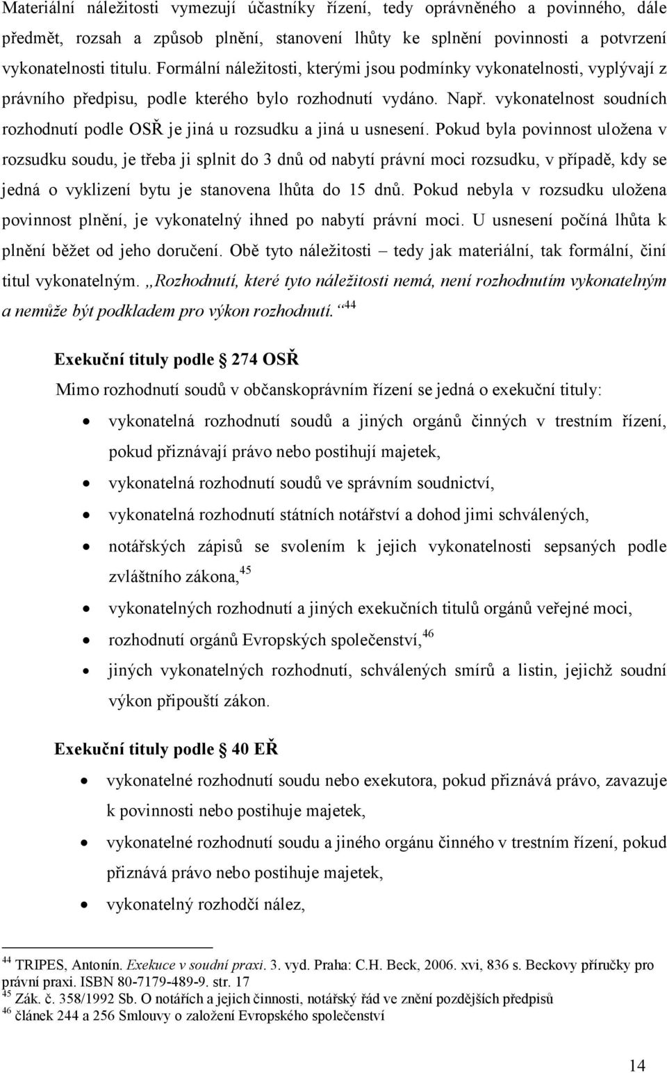 vykonatelnost soudních rozhodnutí podle OSŘ je jiná u rozsudku a jiná u usnesení.