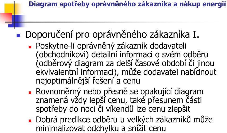 časové období či jinou ekvivalentní informaci), může dodavatel nabídnout nejoptimálnější řešení a cenu Rovnoměrný nebo