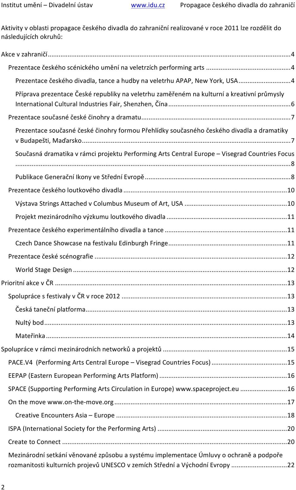 .. 4 Příprava prezentace České republiky na veletrhu zaměřeném na kulturní a kreativní průmysly International Cultural Industries Fair, Shenzhen, Čína... 6 Prezentace současné české činohry a dramatu.