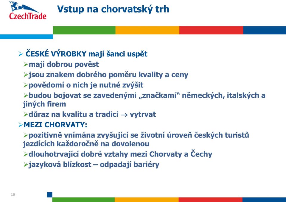 důraz na kvalitu a tradici vytrvat MEZI CHORVATY: pozitivně vnímána zvyšující se ţivotní úroveň českých turistů