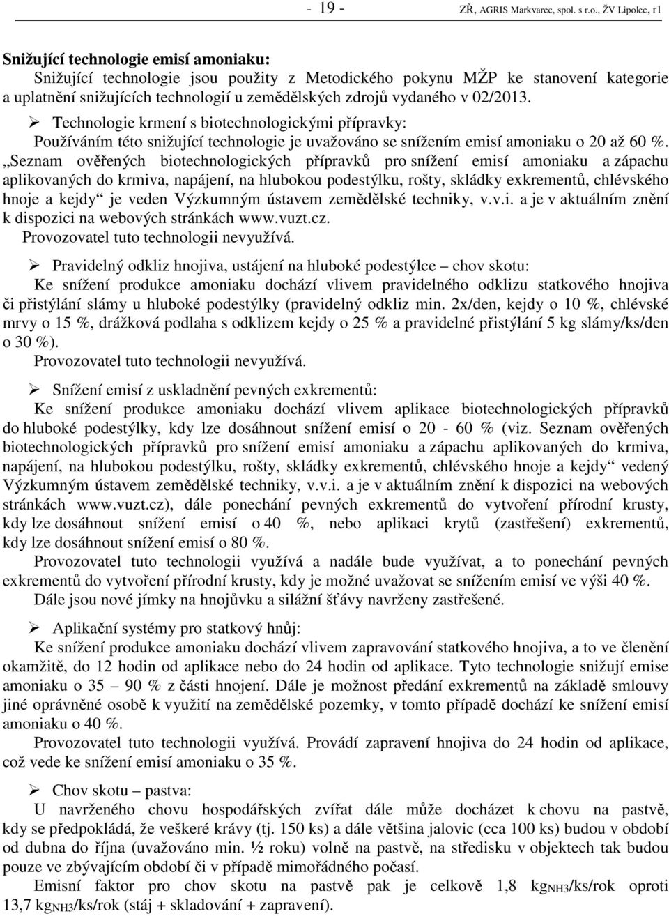 , ŽV Lipolec, r1 Snižující technologie emisí amoniaku: Snižující technologie jsou použity z Metodického pokynu MŽP ke stanovení kategorie a uplatnění snižujících technologií u zemědělských zdrojů