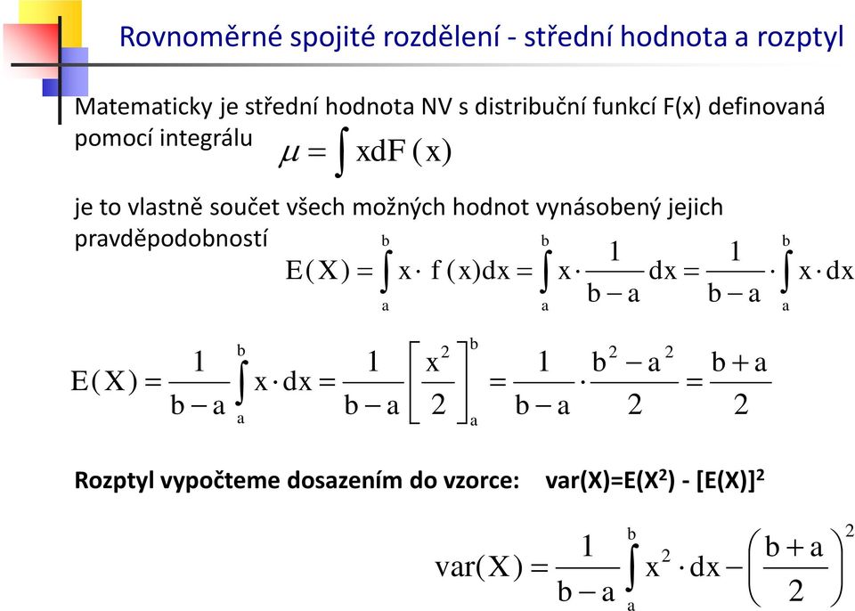 součet všech možných hodnot vynásoený jejich prvděpodoností Rozptyl vypočteme