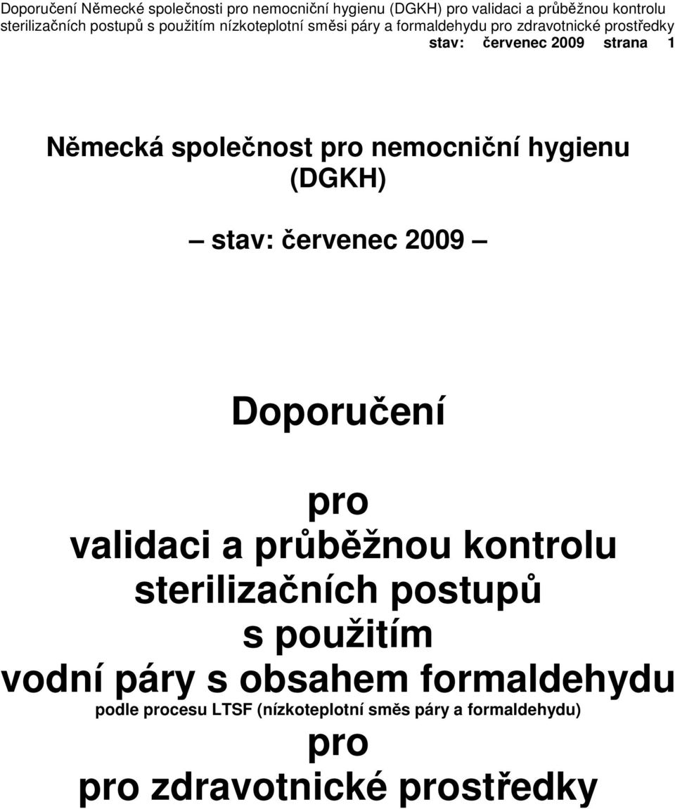 pro nemocniční hygienu (DGKH) stav: červenec 2009 Doporučení pro validaci a průběžnou kontrolu sterilizačních postupů s