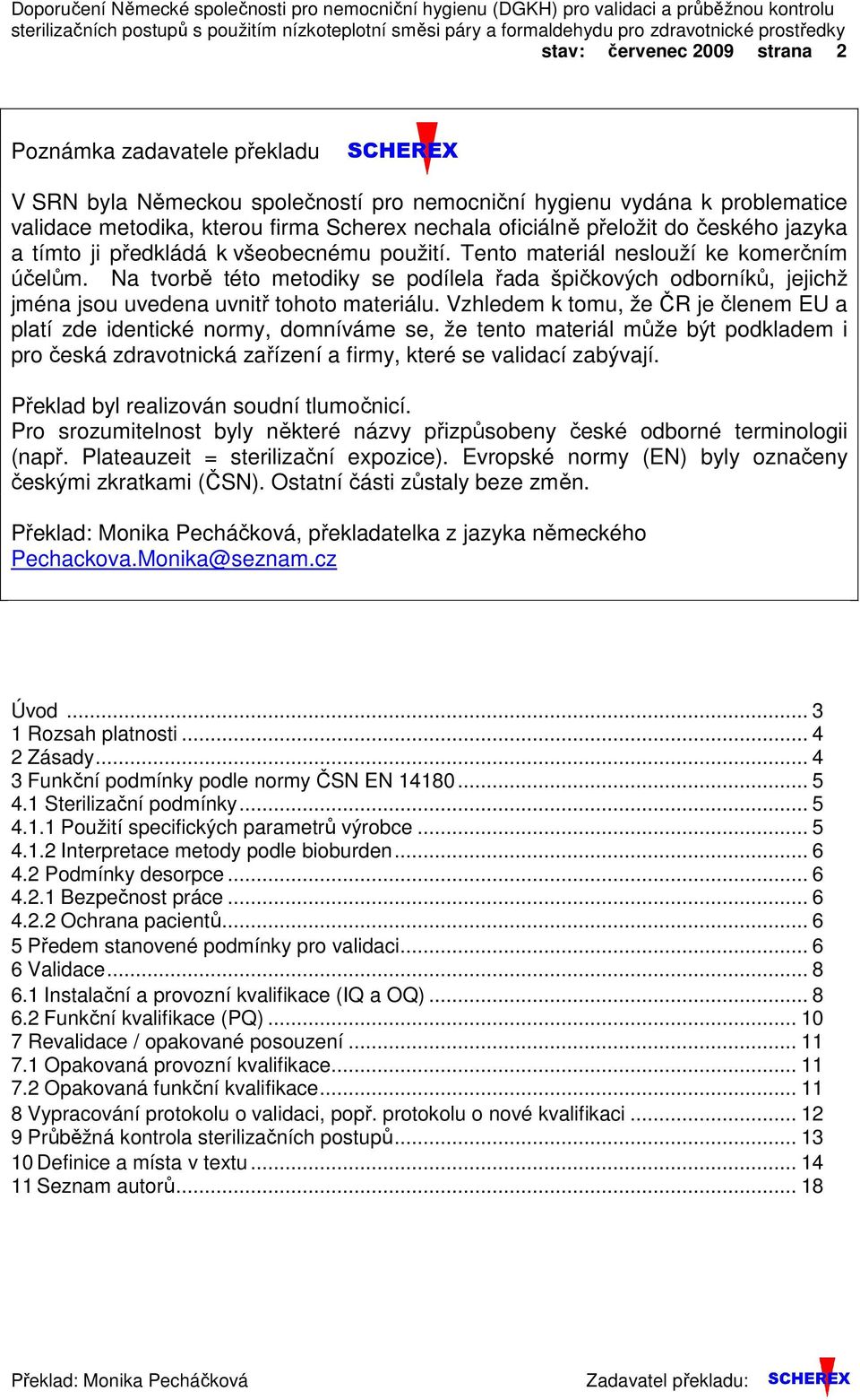 přeložit do českého jazyka a tímto ji předkládá k všeobecnému použití. Tento materiál neslouží ke komerčním účelům.