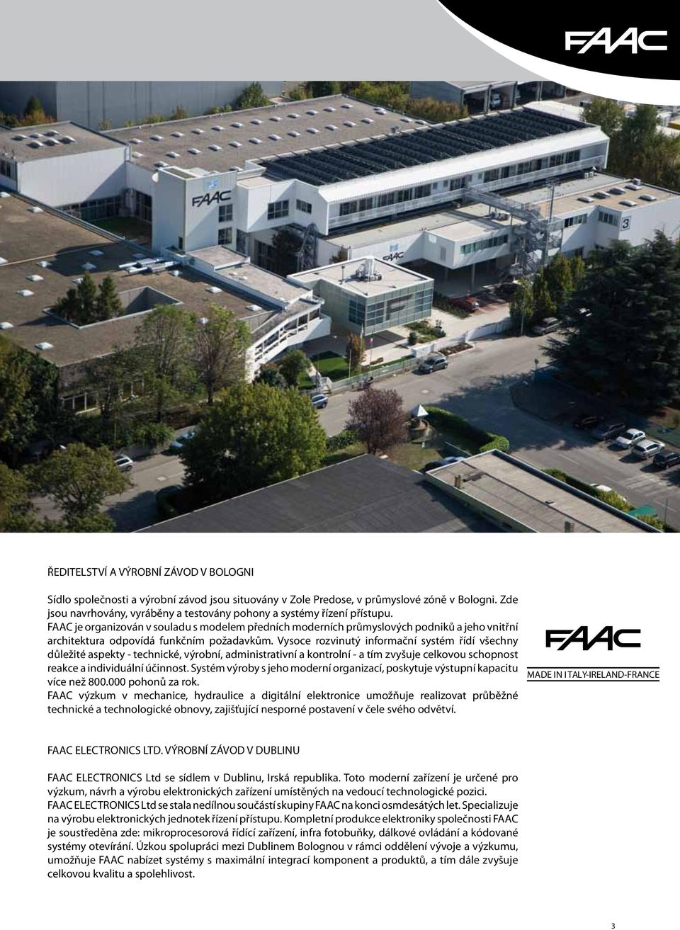 FAAC je organizován v souladu s modelem předních moderních průmyslových podniků a jeho vnitřní architektura odpovídá funkčním požadavkům.
