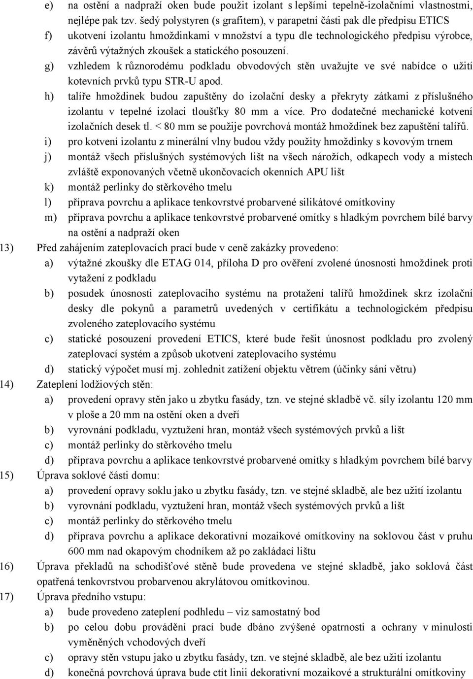 posouzení. g) vzhledem k různorodému podkladu obvodových stěn uvažujte ve své nabídce o užití kotevních prvků typu STR-U apod.