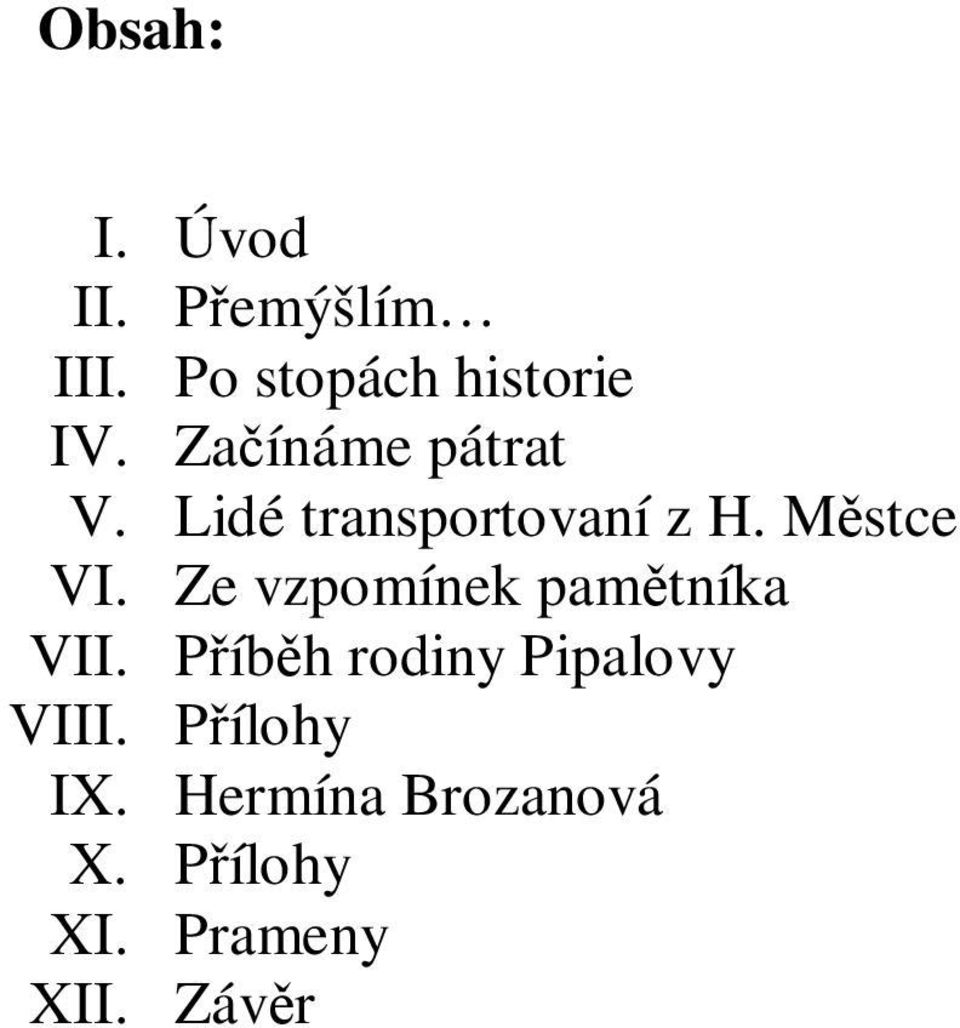 Ze vzpomínek pamětníka VII. Příběh rodiny Pipalovy VIII.