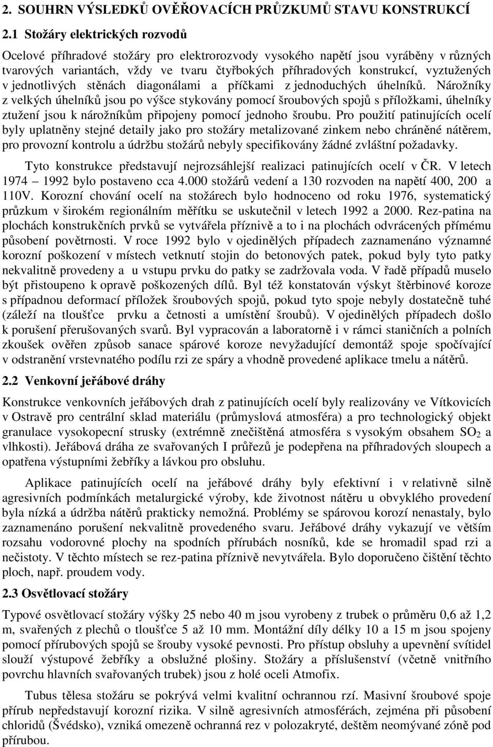 vyztužených v jednotlivých stěnách diagonálami a příčkami z jednoduchých úhelníků.