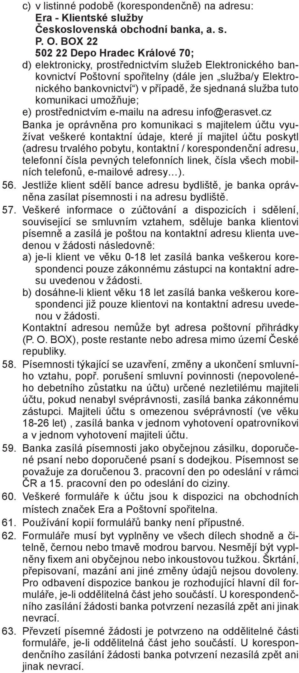 služba tuto komunikaci umožňuje; e) prostřednictvím e-mailu na adresu info@erasvet.