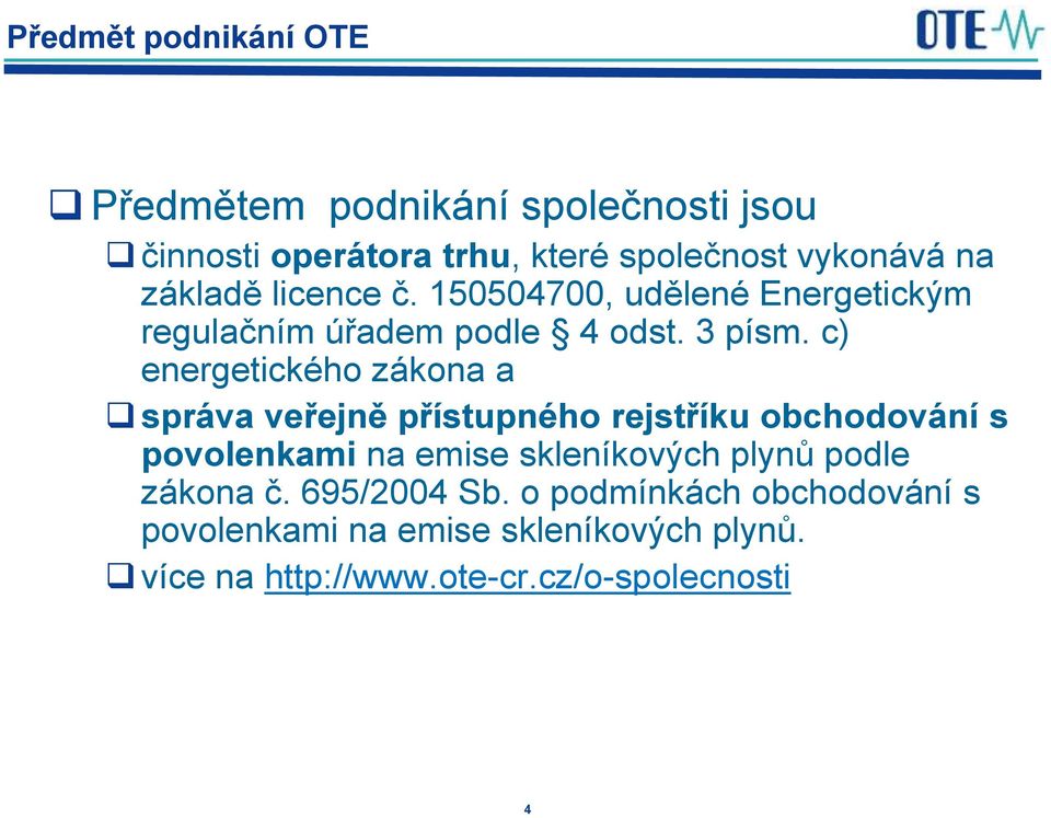 c) energetického zákona a správa veřejně přístupného rejstříku obchodování s povolenkami na emise skleníkových