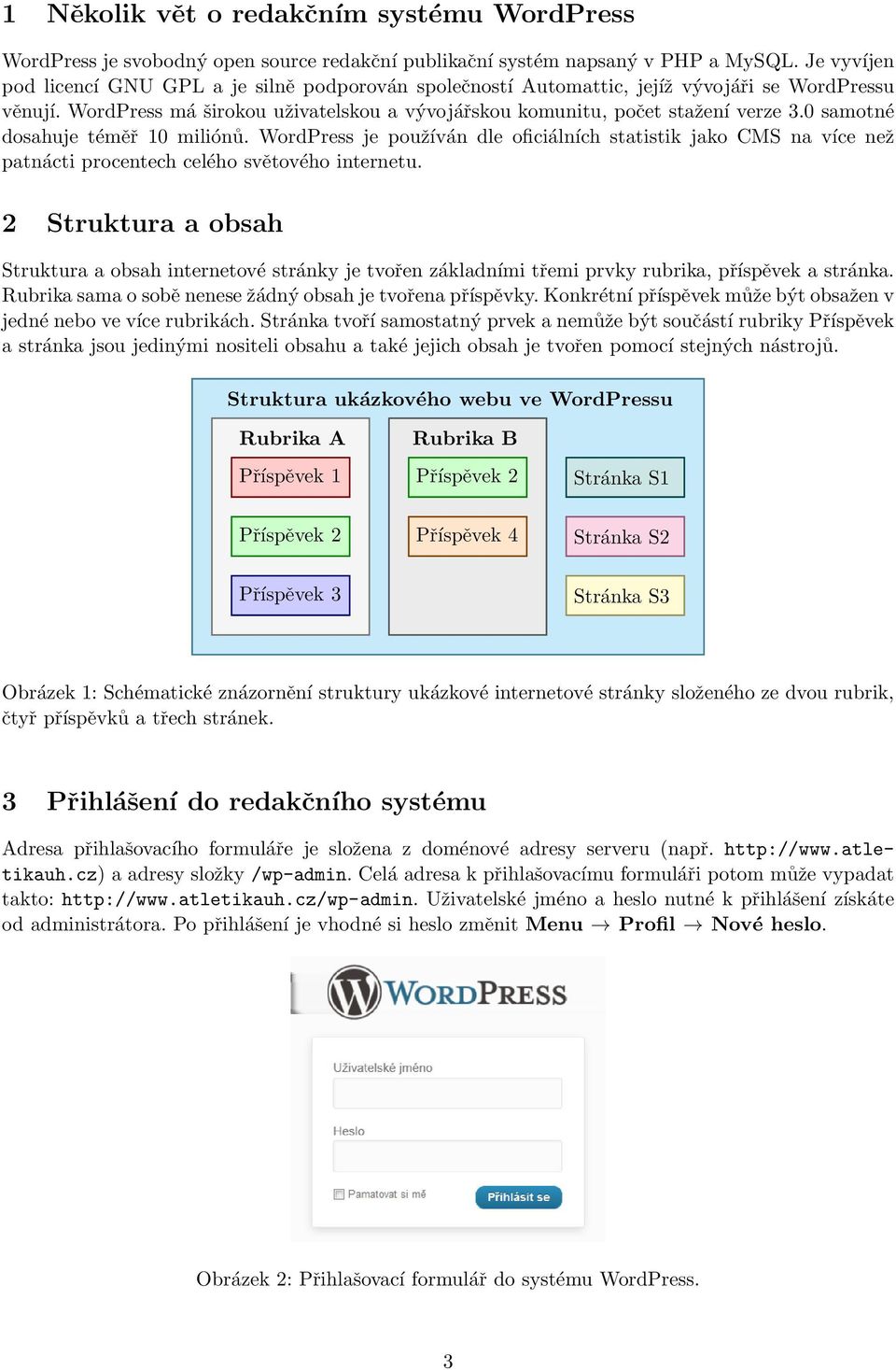 0 samotné dosahuje téměř 10 miliónů. WordPress je používán dle oficiálních statistik jako CMS na více než patnácti procentech celého světového internetu.