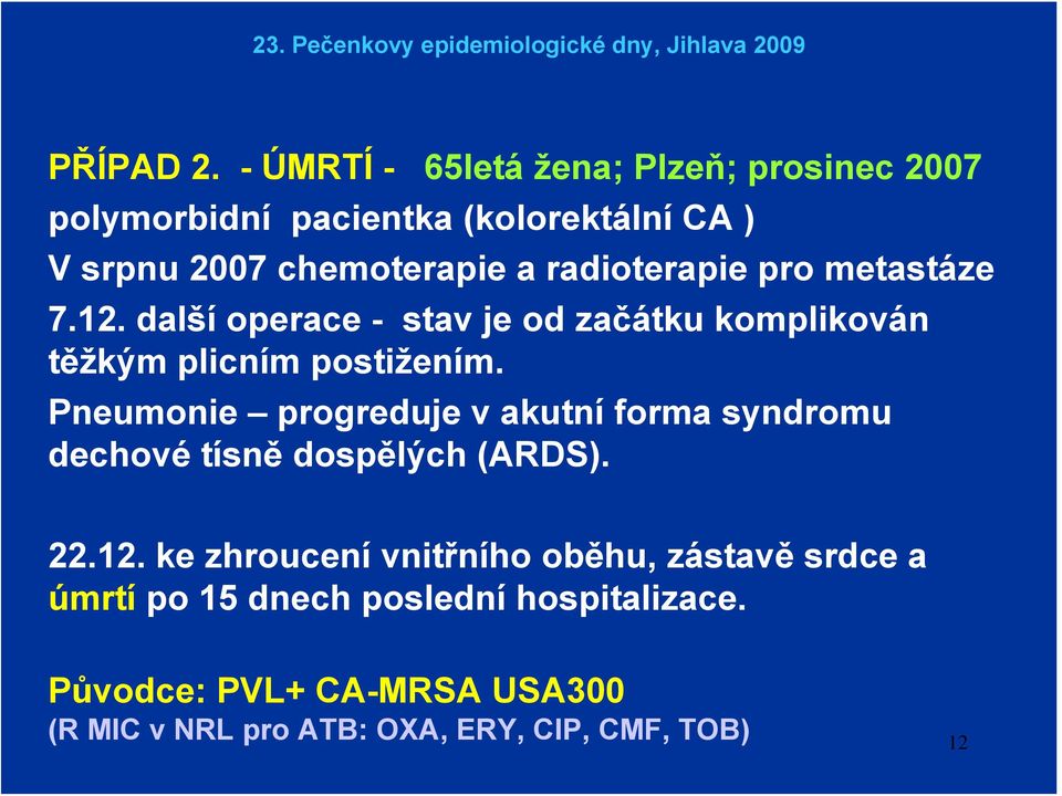 radioterapie pro metastáze 7.12. další operace - stav je od začátku komplikován těžkým plicním postižením.