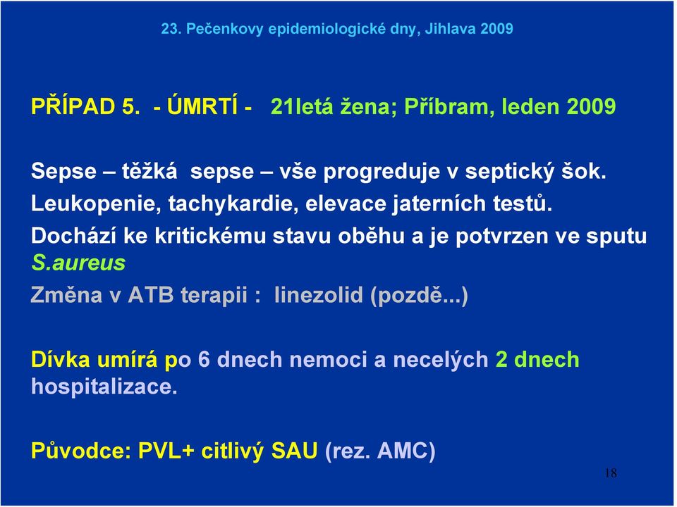 Leukopenie, tachykardie, elevace jaterních testů.