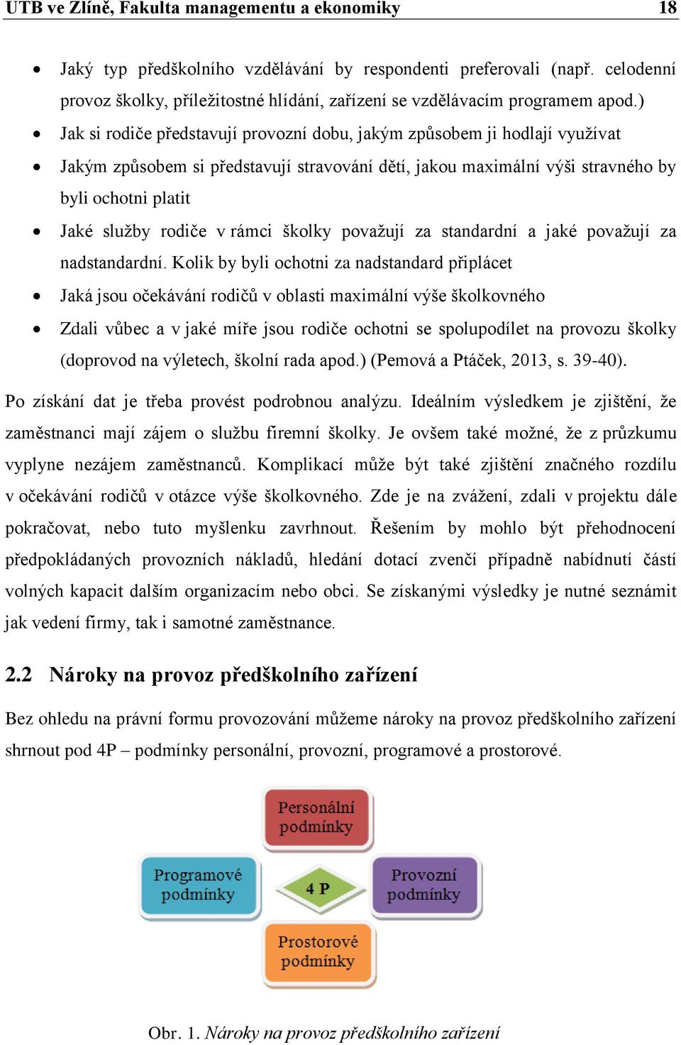 ) Jak si rodiče představují provozní dobu, jakým způsobem ji hodlají využívat Jakým způsobem si představují stravování dětí, jakou maximální výši stravného by byli ochotni platit Jaké služby rodiče v