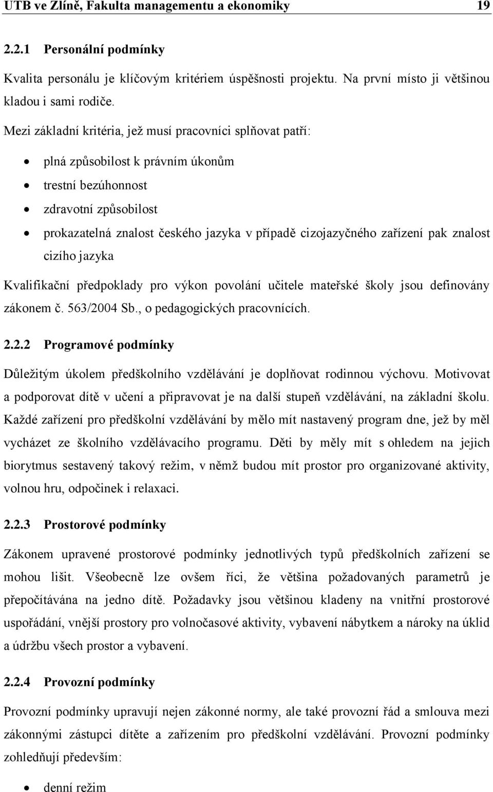 zařízení pak znalost cizího jazyka Kvalifikační předpoklady pro výkon povolání učitele mateřské školy jsou definovány zákonem č. 563/20