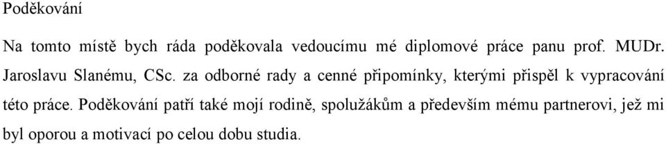 za odborné rady a cenné připomínky, kterými přispěl k vypracování této práce.