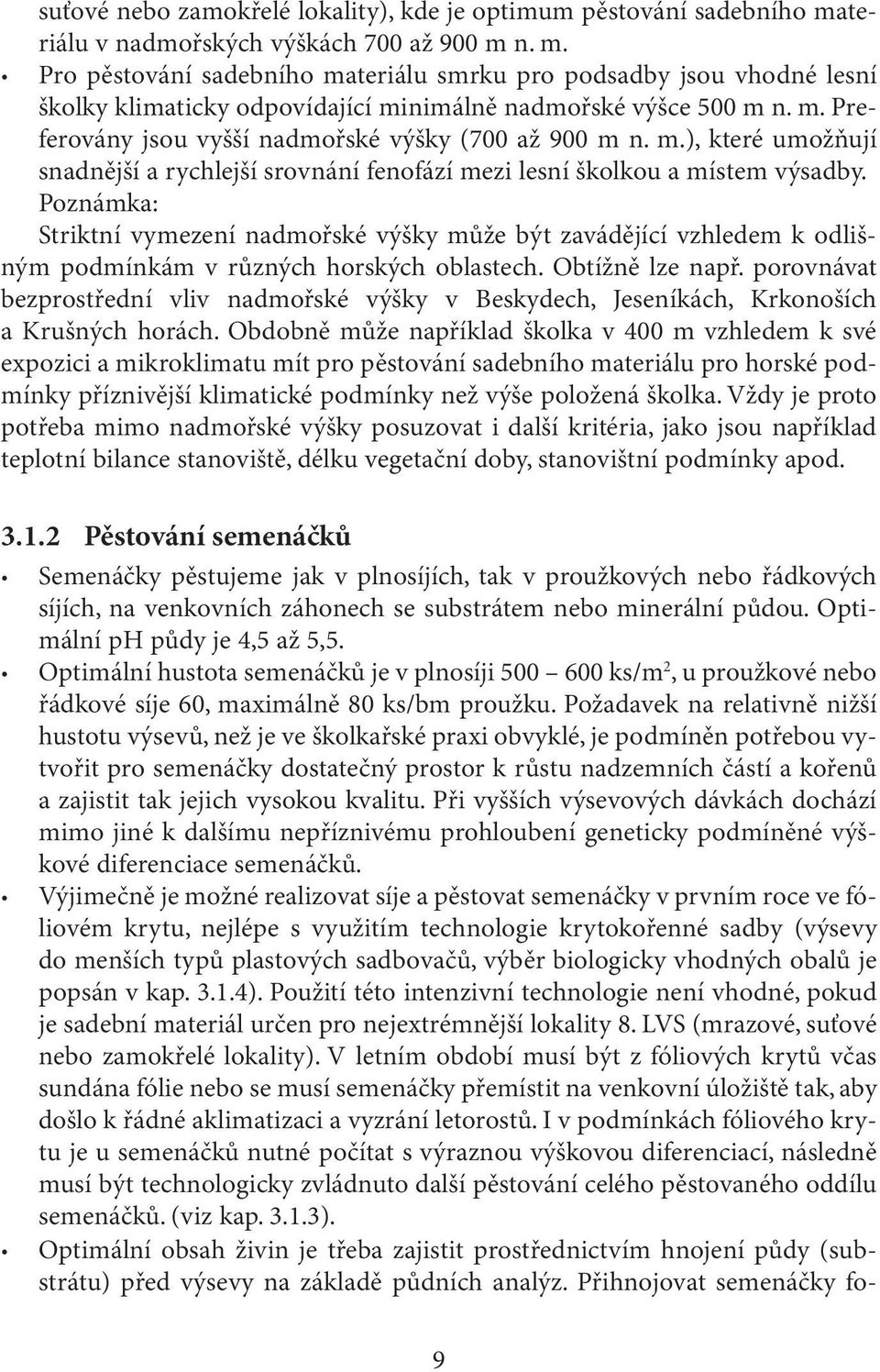 m.), které umožňují snadnější a rychlejší srovnání fenofází mezi lesní školkou a místem výsadby.