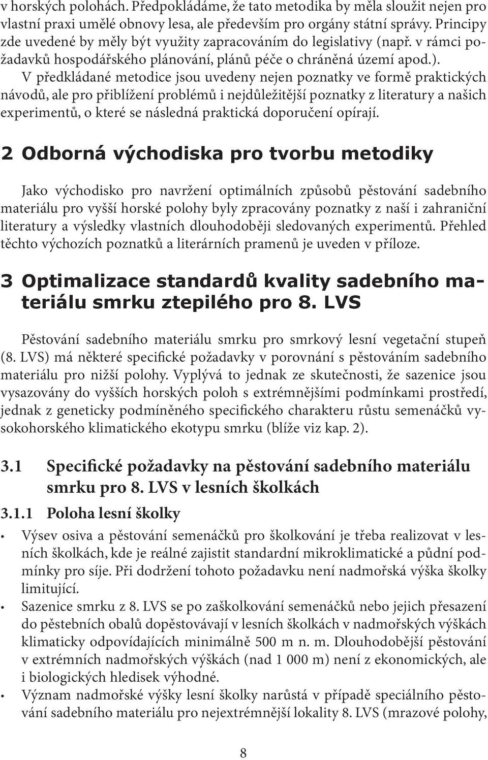 V předkládané metodice jsou uvedeny nejen poznatky ve formě praktických návodů, ale pro přiblížení problémů i nejdůležitější poznatky z literatury a našich experimentů, o které se následná praktická