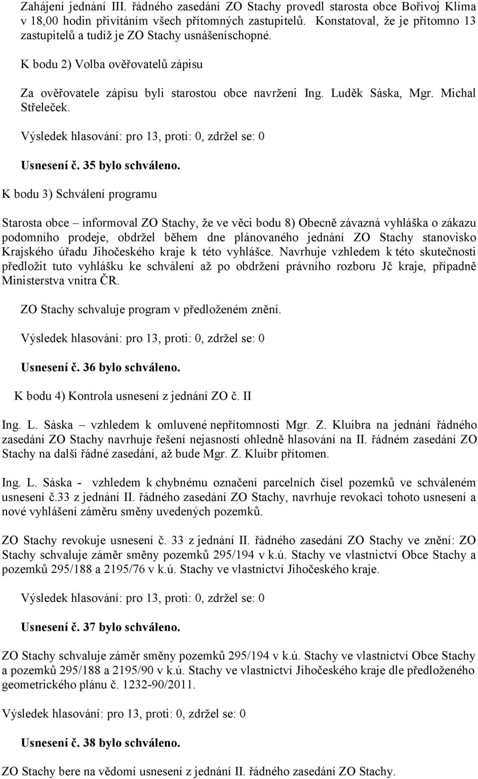 Michal Střeleček. Usnesení č. 35 bylo schváleno.