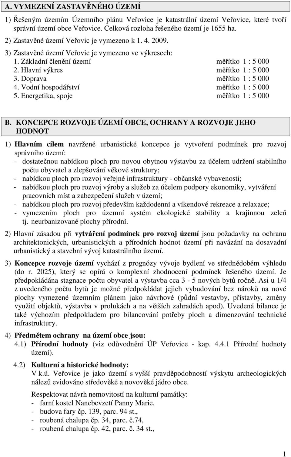 Doprava měřítko 1 : 5 000 4. Vodní hospodářství měřítko 1 : 5 000 5. Energetika, spoje měřítko 1 : 5 000 B.