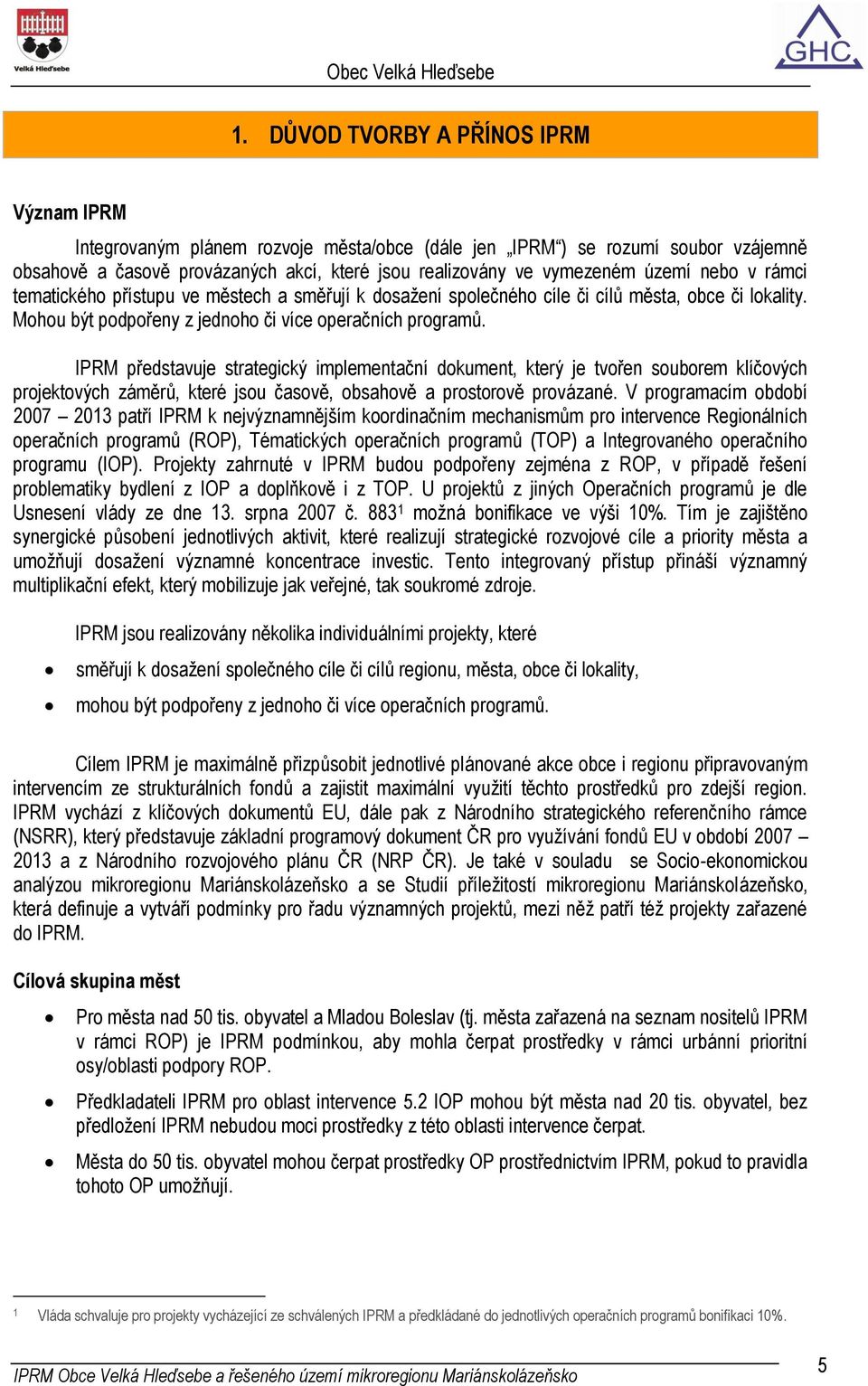 IPRM představuje strategický implementační dokument, který je tvořen souborem klíčových projektových záměrů, které jsou časově, obsahově a prostorově provázané.