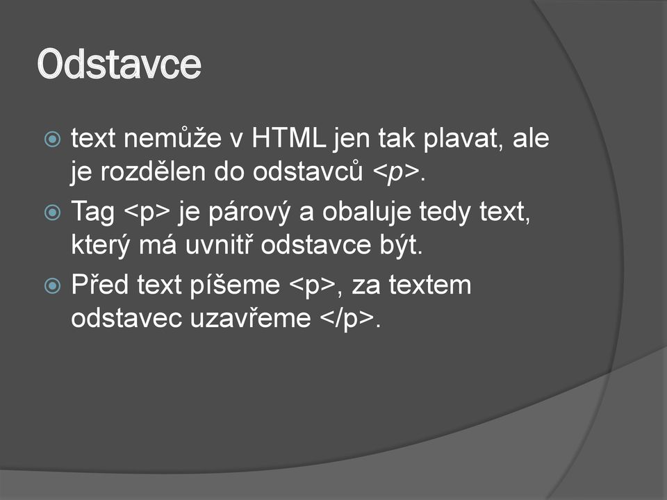 Tag <p> je párový a obaluje tedy text, který má