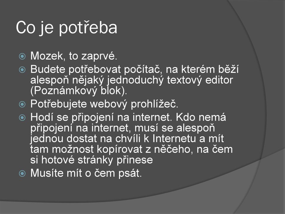 (Poznámkový blok). Potřebujete webový prohlížeč. Hodí se připojení na internet.