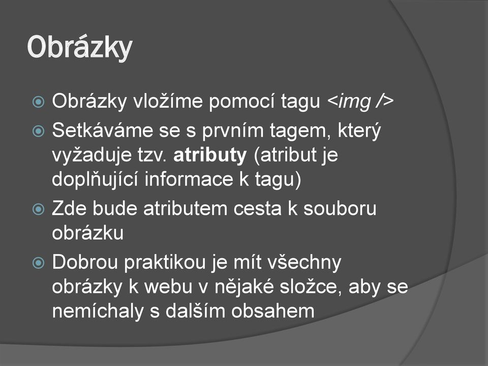 atributy (atribut je doplňující informace k tagu) Zde bude atributem