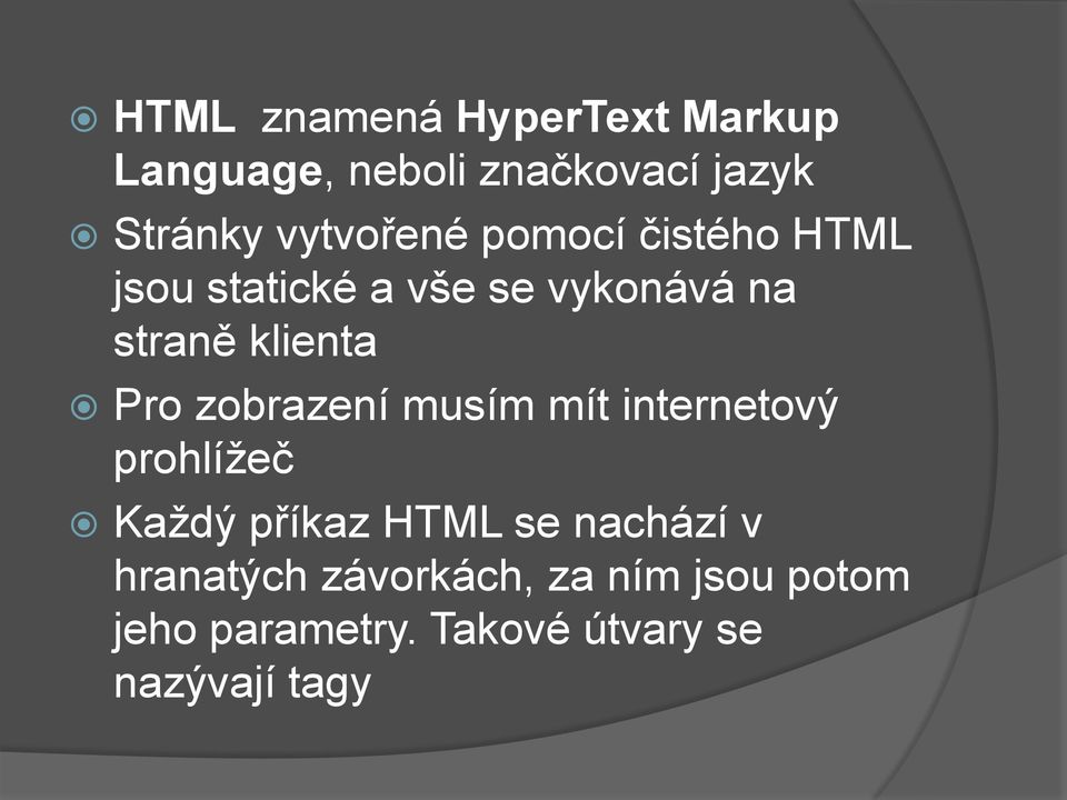 klienta Pro zobrazení musím mít internetový prohlížeč Každý příkaz HTML se