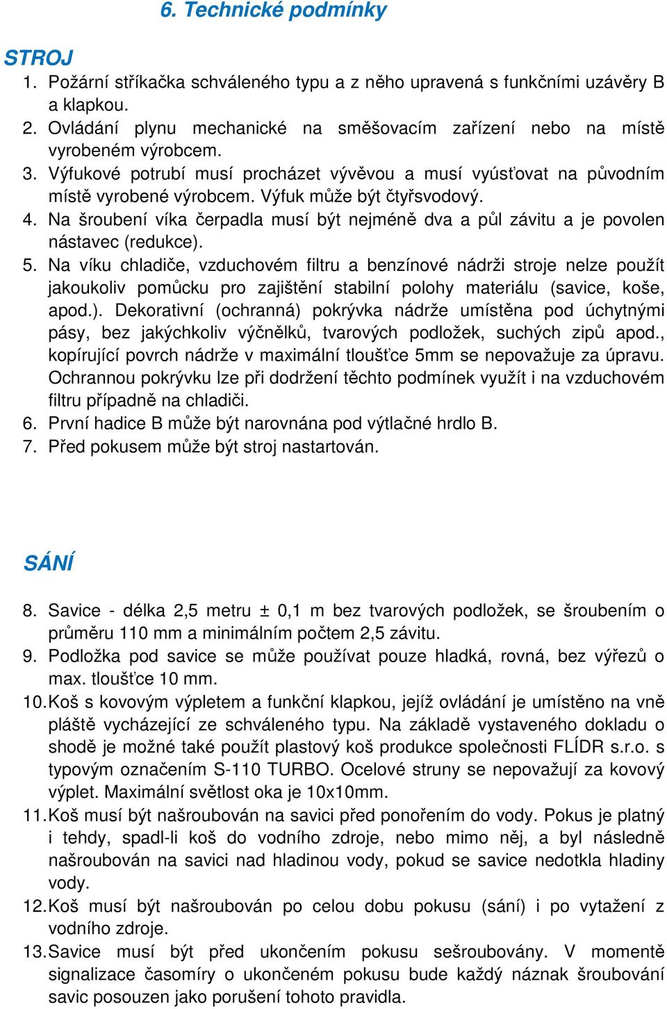 Výfuk může být čtyřsvodový. 4. Na šroubení víka čerpadla musí být nejméně dva a půl závitu a je povolen nástavec (redukce). 5.