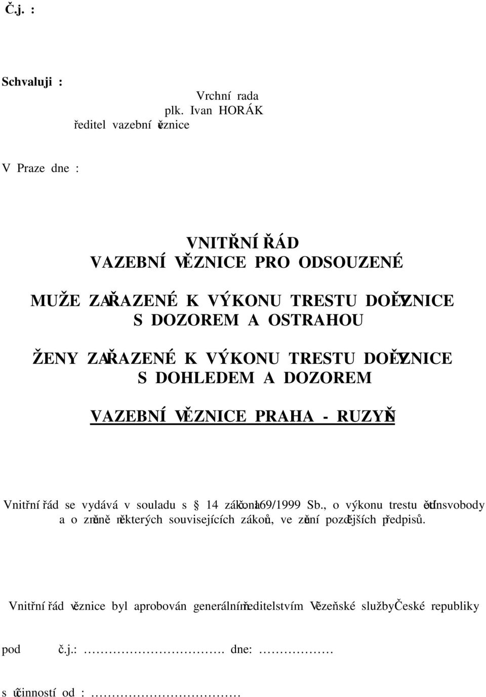 A OSTRAHOU ŽENY ZAŘAZENÉ K VÝKONU TRESTU DO VĚZNICE S DOHLEDEM A DOZOREM VAZEBNÍ VĚZNICE PRAHA - RUZYNĚ Vnitřní řád se vydává v souladu s 14