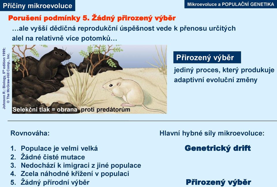 který produkuje adaptivní evoluční změny Selekční tlak = obrana proti predátorům Rovnováha: Hlavní hybné síly mikroevoluce: 1.