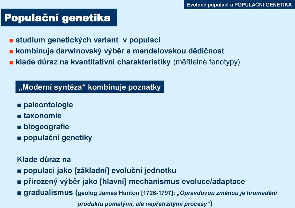 paleontologie taxonomie biogeografie populační genetiky Klade důraz na populaci jako [základní] evoluční jednotku přirozený výběr jako