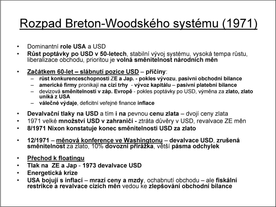 - pokles vývozu, pasivní obchodní bilance americké firmy pronikají na cizí trhy - vývoz kapitálu pasivní platební bilance devizová směnitelnosti v záp.